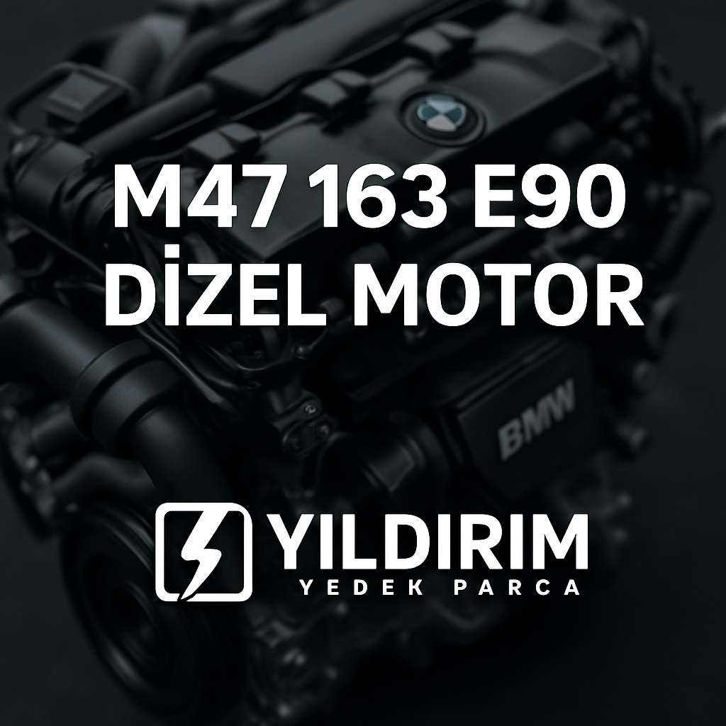 m47 163 e90 dizel motor Yıldırım BMW Yedek Parça